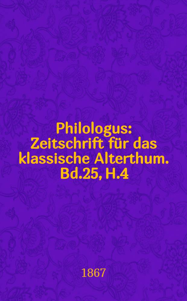 Philologus : Zeitschrift für das klassische Alterthum. Bd.25, H.4