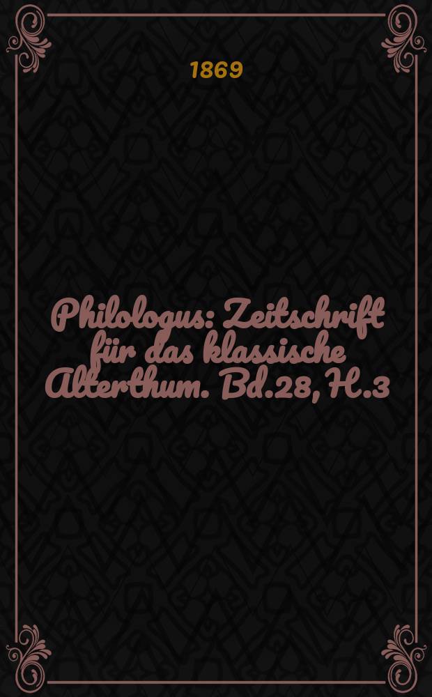 Philologus : Zeitschrift für das klassische Alterthum. Bd.28, H.3