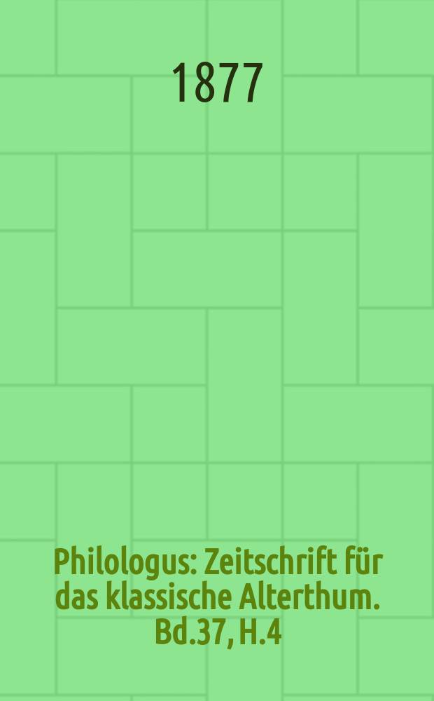 Philologus : Zeitschrift für das klassische Alterthum. Bd.37, H.4