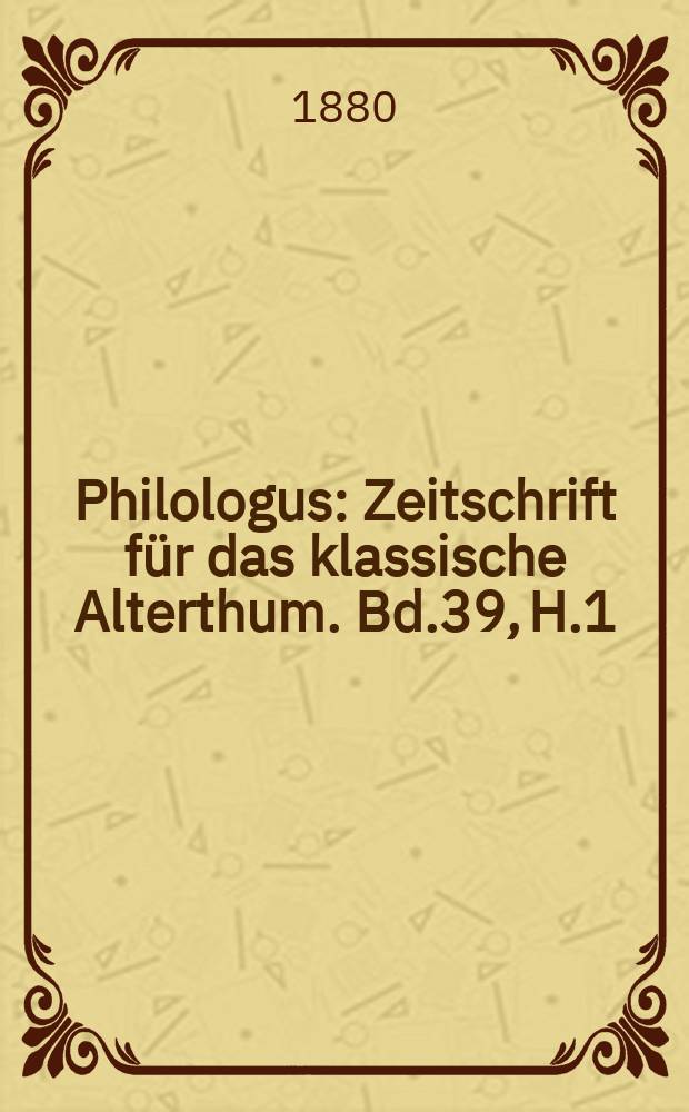 Philologus : Zeitschrift für das klassische Alterthum. Bd.39, H.1