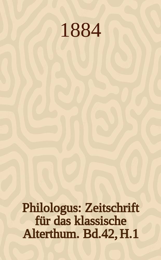 Philologus : Zeitschrift für das klassische Alterthum. Bd.42, H.1