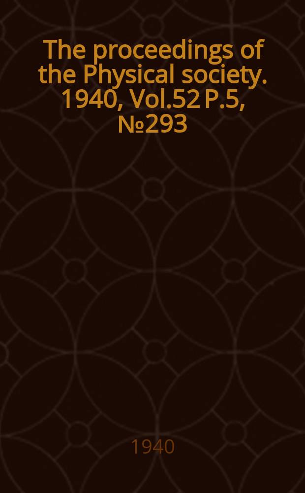 The proceedings of the Physical society. 1940, Vol.52 P.5, №293