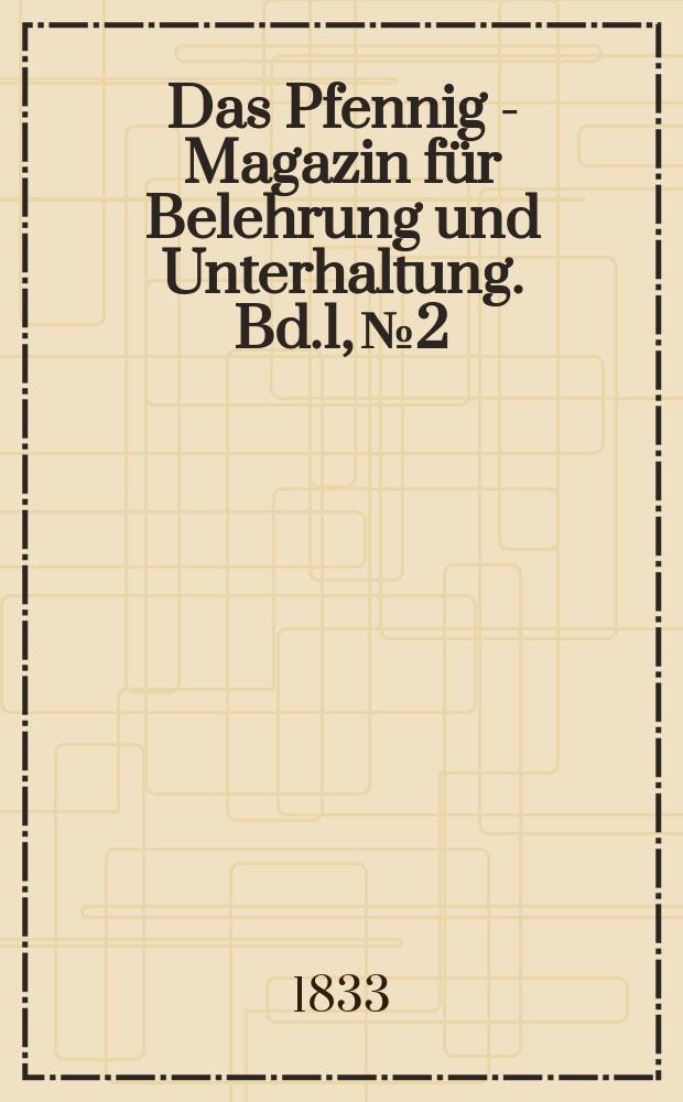 Das Pfennig - Magazin für Belehrung und Unterhaltung. Bd.1, №2