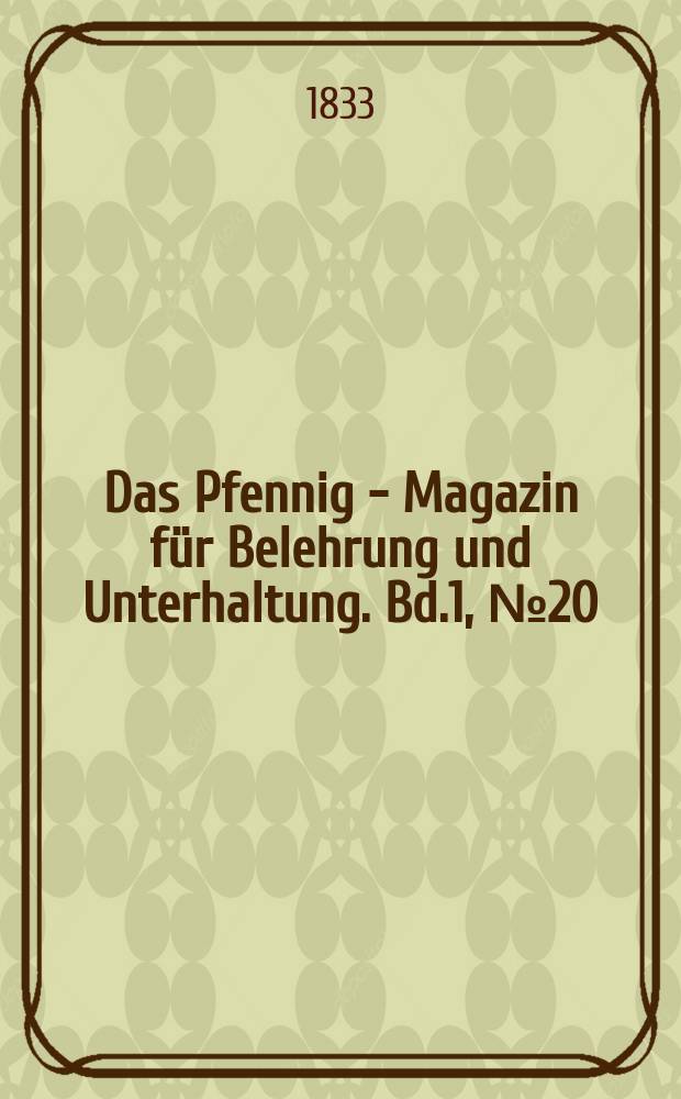 Das Pfennig - Magazin f&uuml;r Belehrung und Unterhaltung. Bd.1, №20