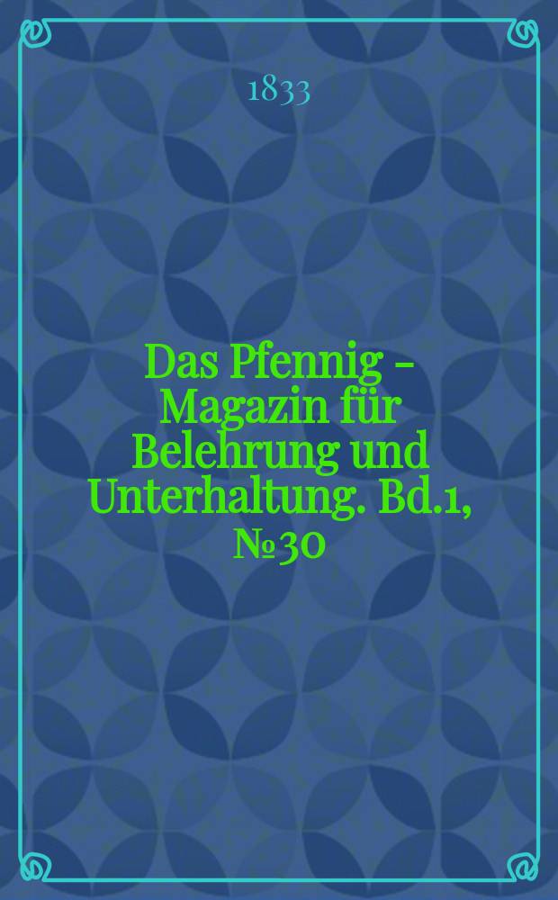 Das Pfennig - Magazin für Belehrung und Unterhaltung. Bd.1, №30