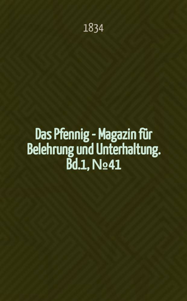 Das Pfennig - Magazin für Belehrung und Unterhaltung. Bd.1, №41