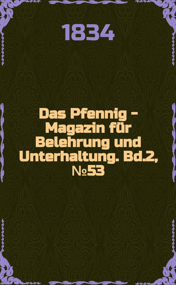 Das Pfennig - Magazin für Belehrung und Unterhaltung. Bd.2, №53