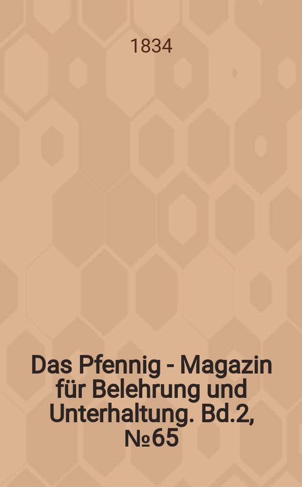 Das Pfennig - Magazin für Belehrung und Unterhaltung. Bd.2, №65