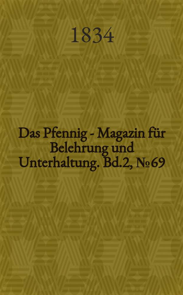 Das Pfennig - Magazin für Belehrung und Unterhaltung. Bd.2, №69