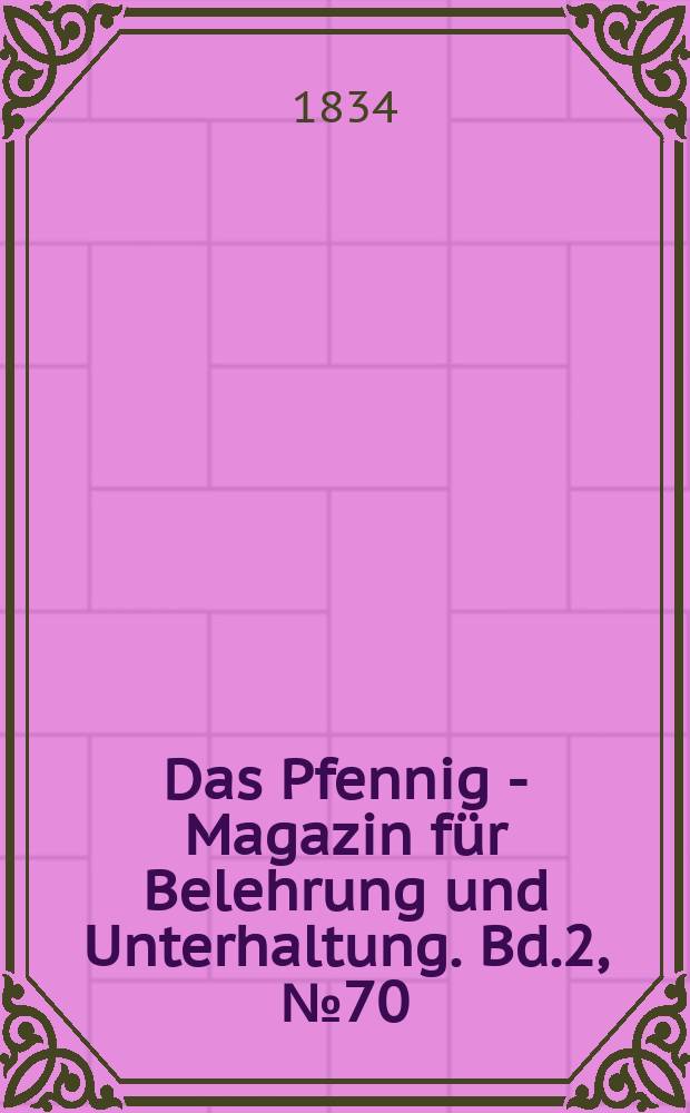 Das Pfennig - Magazin für Belehrung und Unterhaltung. Bd.2, №70