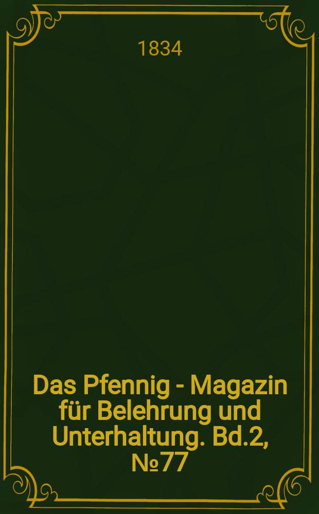 Das Pfennig - Magazin für Belehrung und Unterhaltung. Bd.2, №77