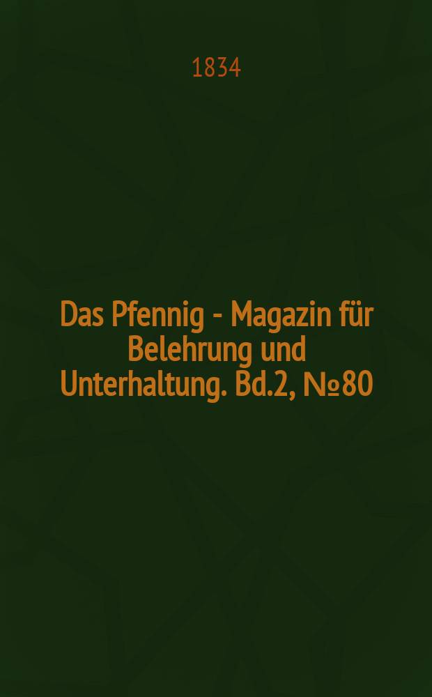 Das Pfennig - Magazin für Belehrung und Unterhaltung. Bd.2, №80