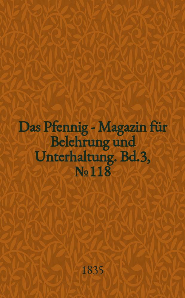Das Pfennig - Magazin für Belehrung und Unterhaltung. Bd.3, №118