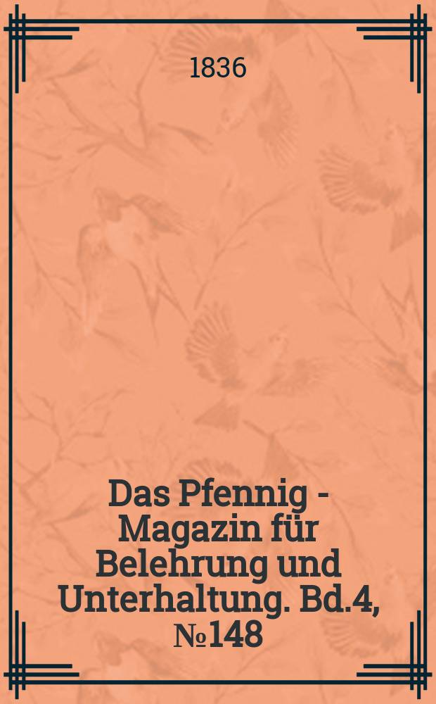 Das Pfennig - Magazin für Belehrung und Unterhaltung. Bd.4, №148