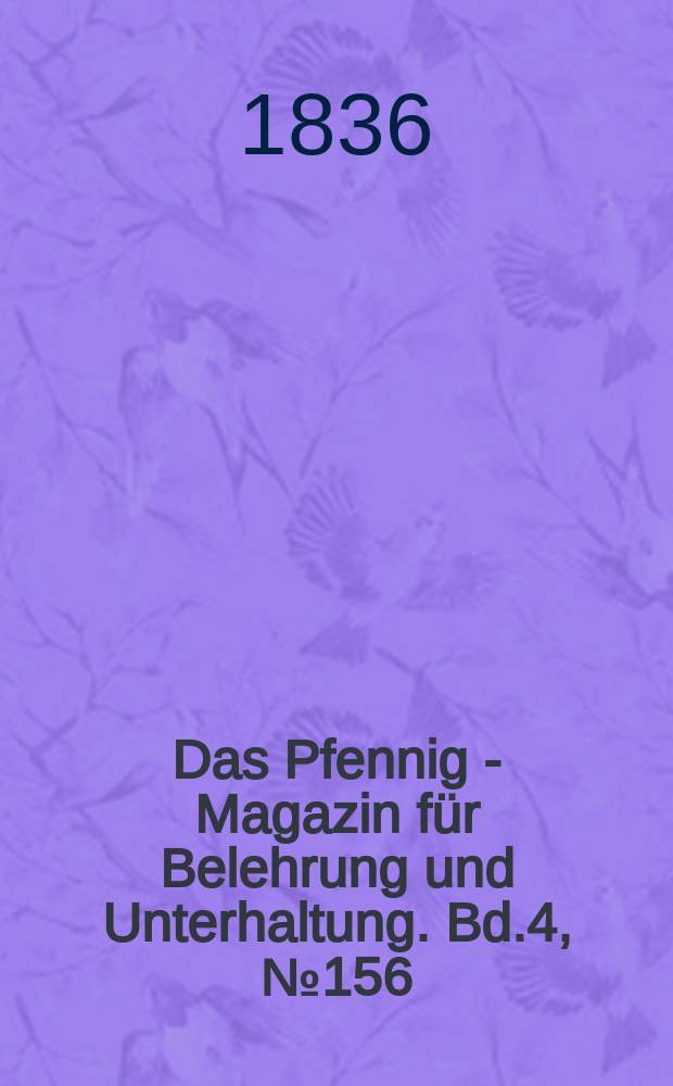 Das Pfennig - Magazin für Belehrung und Unterhaltung. Bd.4, №156