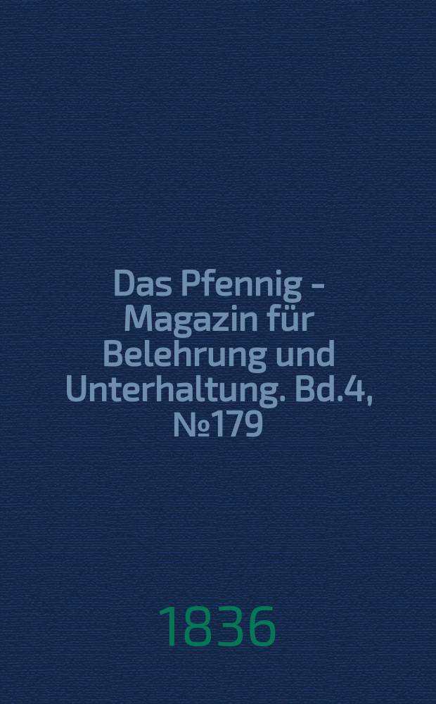Das Pfennig - Magazin für Belehrung und Unterhaltung. Bd.4, №179
