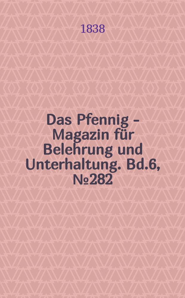 Das Pfennig - Magazin für Belehrung und Unterhaltung. Bd.6, №282