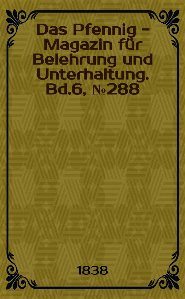 Das Pfennig - Magazin für Belehrung und Unterhaltung. Bd.6, №288