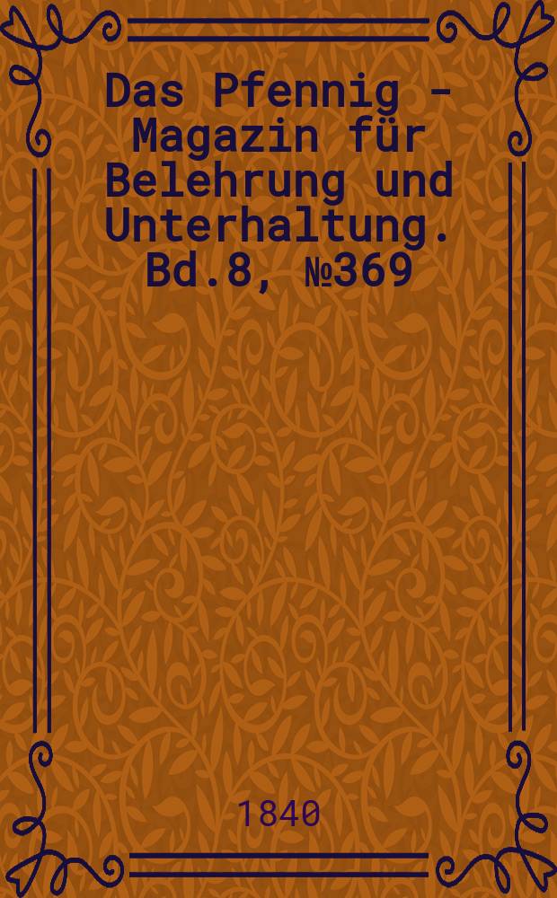Das Pfennig - Magazin für Belehrung und Unterhaltung. Bd.8, №369