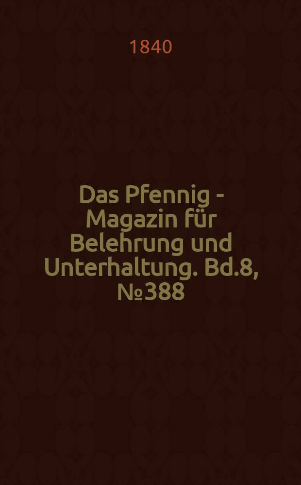 Das Pfennig - Magazin für Belehrung und Unterhaltung. Bd.8, №388