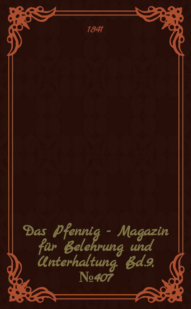 Das Pfennig - Magazin für Belehrung und Unterhaltung. Bd.9, №407