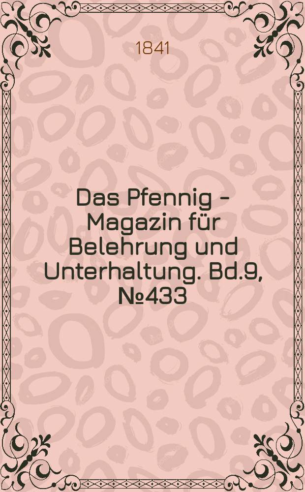 Das Pfennig - Magazin für Belehrung und Unterhaltung. Bd.9, №433