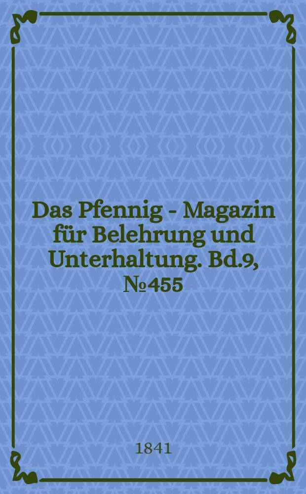 Das Pfennig - Magazin für Belehrung und Unterhaltung. Bd.9, №455
