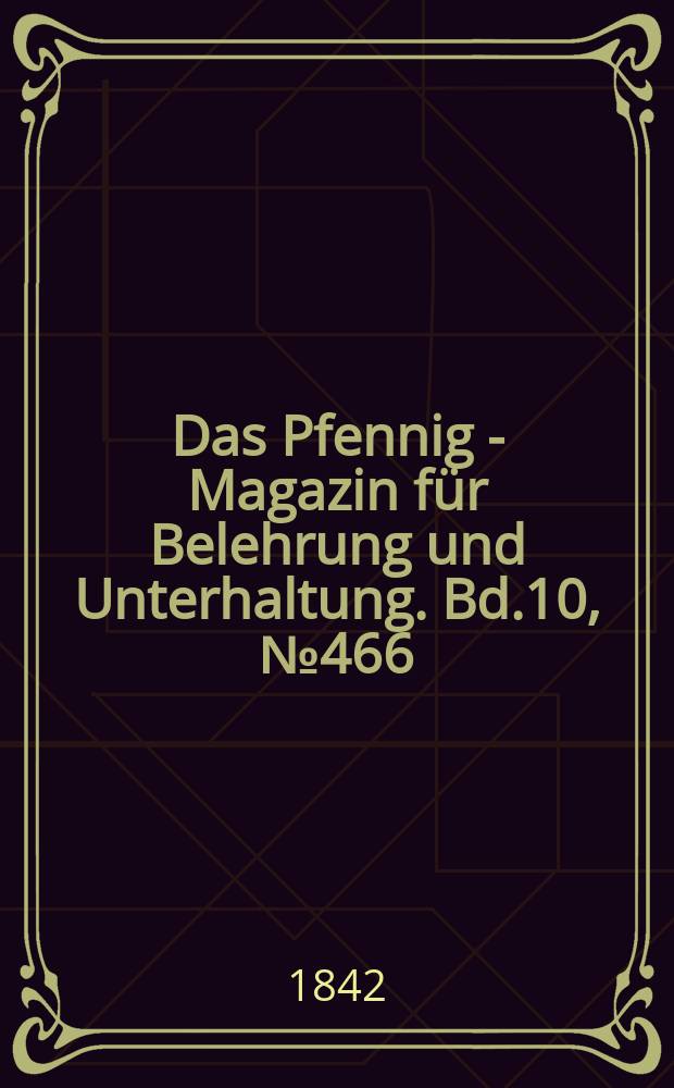 Das Pfennig - Magazin für Belehrung und Unterhaltung. Bd.10, №466