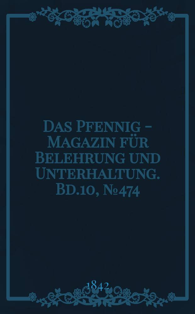 Das Pfennig - Magazin für Belehrung und Unterhaltung. Bd.10, №474
