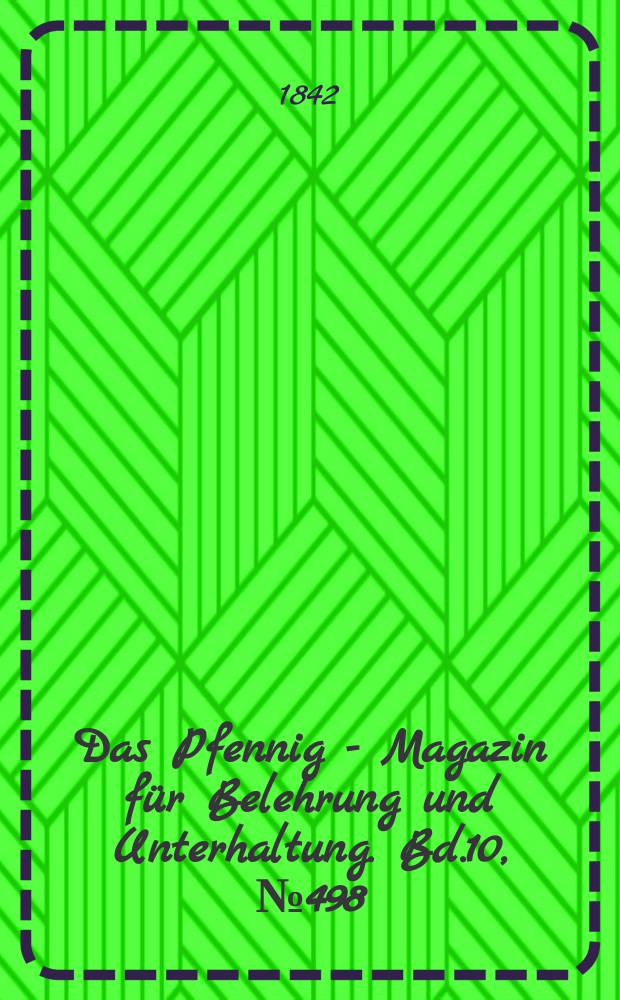 Das Pfennig - Magazin f&uuml;r Belehrung und Unterhaltung. Bd.10, №498