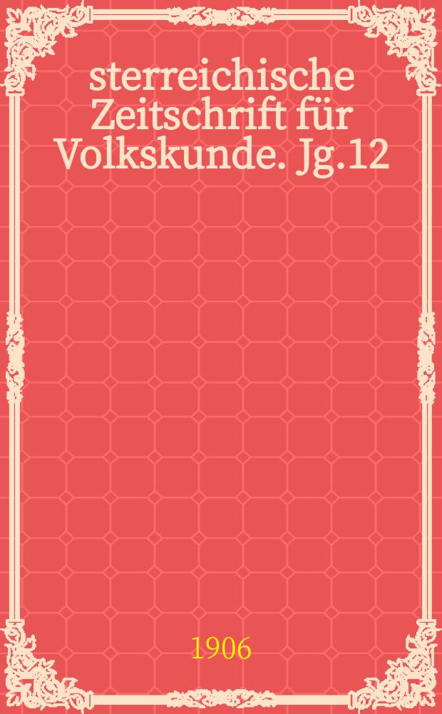 Österreichische Zeitschrift für Volkskunde. Jg.12