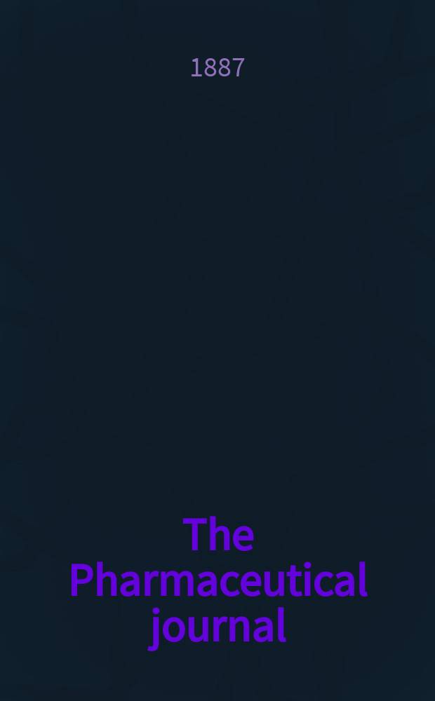 The Pharmaceutical journal : A weekly record of pharmacy and allied sciences Establ. 1841. Vol.17, №873