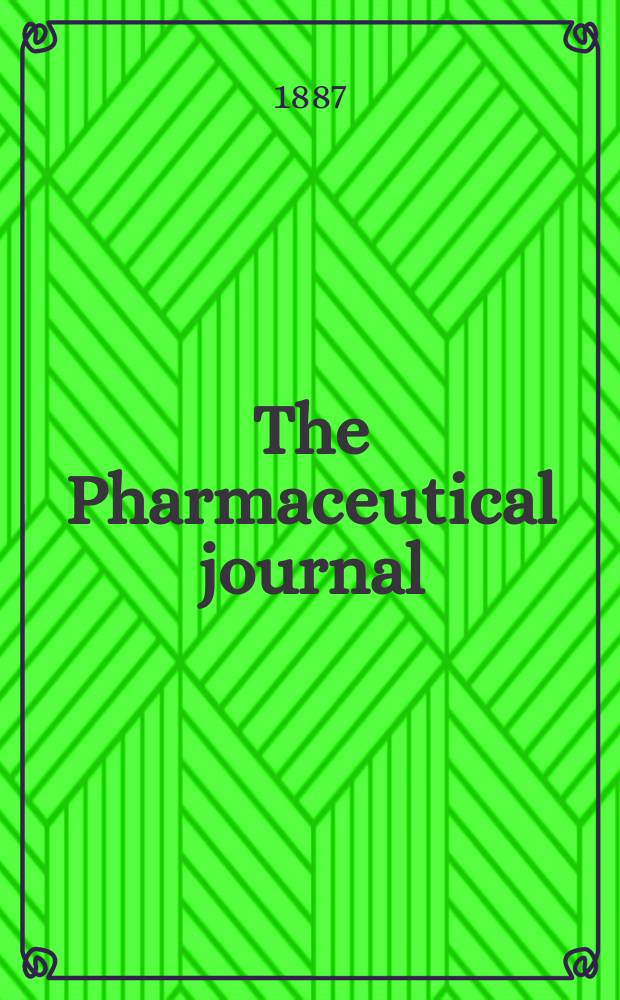 The Pharmaceutical journal : A weekly record of pharmacy and allied sciences Establ. 1841. Vol.17, №883