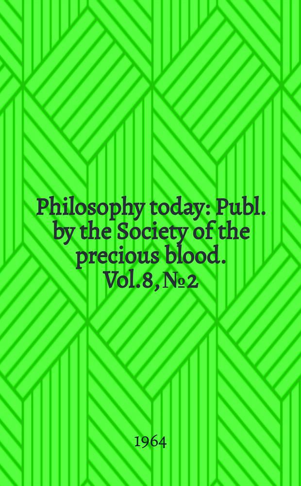 Philosophy today : Publ. by the Society of the precious blood. Vol.8, №2/4