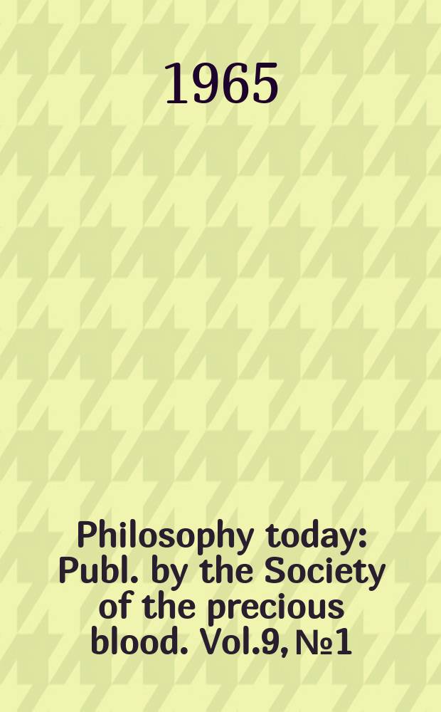 Philosophy today : Publ. by the Society of the precious blood. Vol.9, №1/4