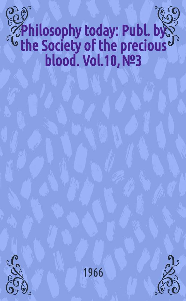 Philosophy today : Publ. by the Society of the precious blood. Vol.10, №3/4