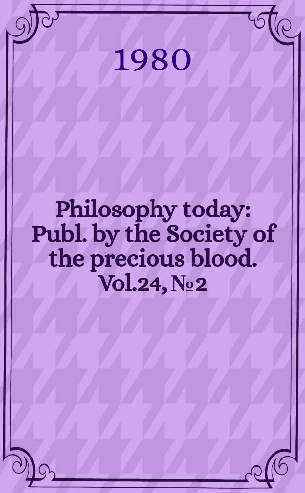Philosophy today : Publ. by the Society of the precious blood. Vol.24, №2/4