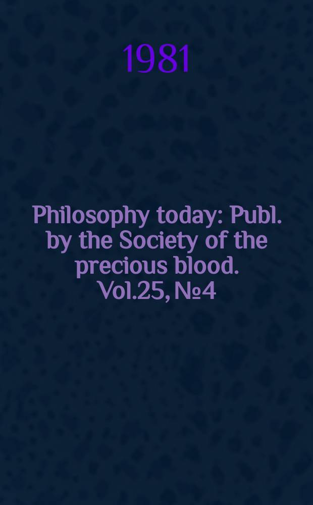 Philosophy today : Publ. by the Society of the precious blood. Vol.25, №4/4