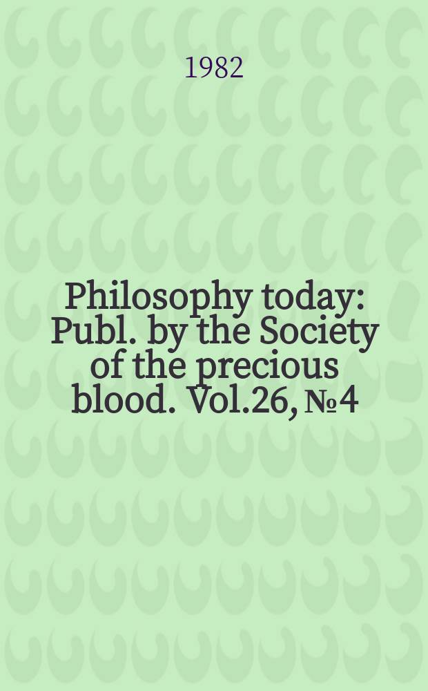 Philosophy today : Publ. by the Society of the precious blood. Vol.26, №4/4
