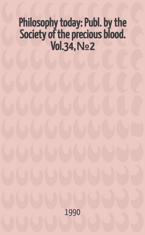 Philosophy today : Publ. by the Society of the precious blood. Vol.34, №2