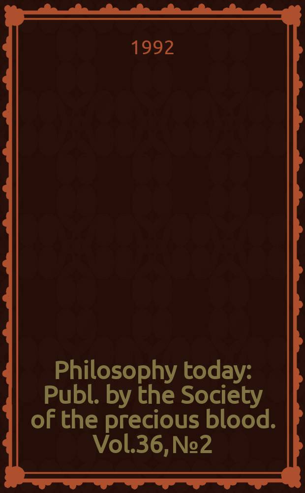 Philosophy today : Publ. by the Society of the precious blood. Vol.36, №2