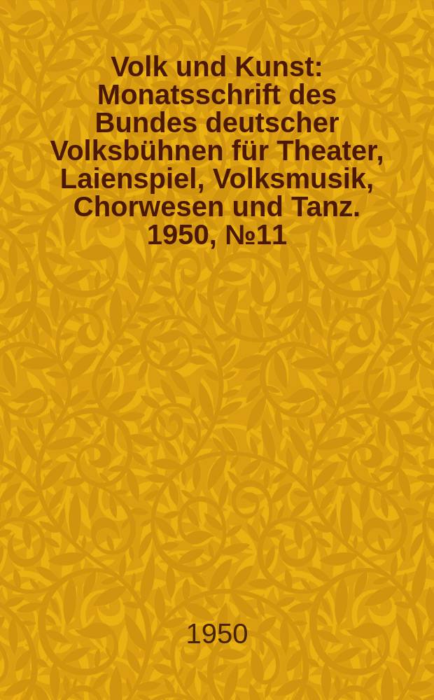Volk und Kunst : Monatsschrift des Bundes deutscher Volksbühnen für Theater, Laienspiel, Volksmusik, Chorwesen und Tanz. 1950, № 11