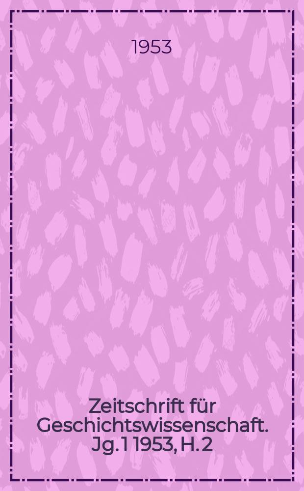 Zeitschrift f&uuml;r Geschichtswissenschaft. Jg. 1 1953, H. 2 : Karl Marx. 1818-1883