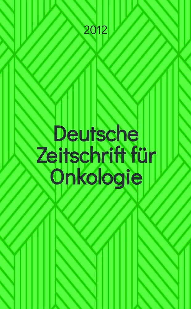 Deutsche Zeitschrift für Onkologie : Organ der Dt. Ges. für Onkologie. Jg. 44 2012, H. 1