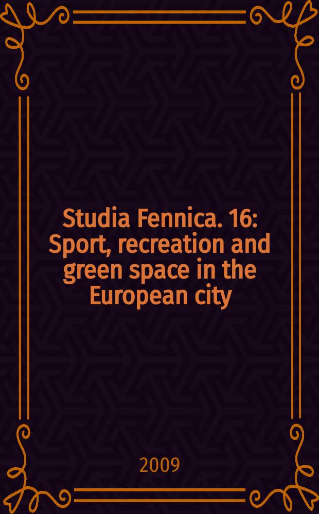 Studia Fennica. 16 : Sport, recreation and green space in the European city