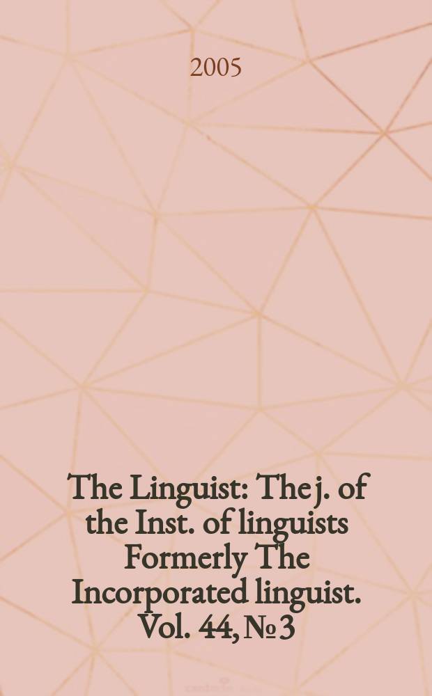 The Linguist : The j. of the Inst. of linguists Formerly The Incorporated linguist. Vol. 44, № 3