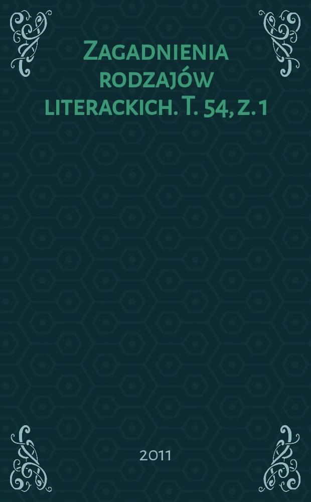 Zagadnienia rodzaj&oacute;w literackich. T. 54, z. 1 (107)
