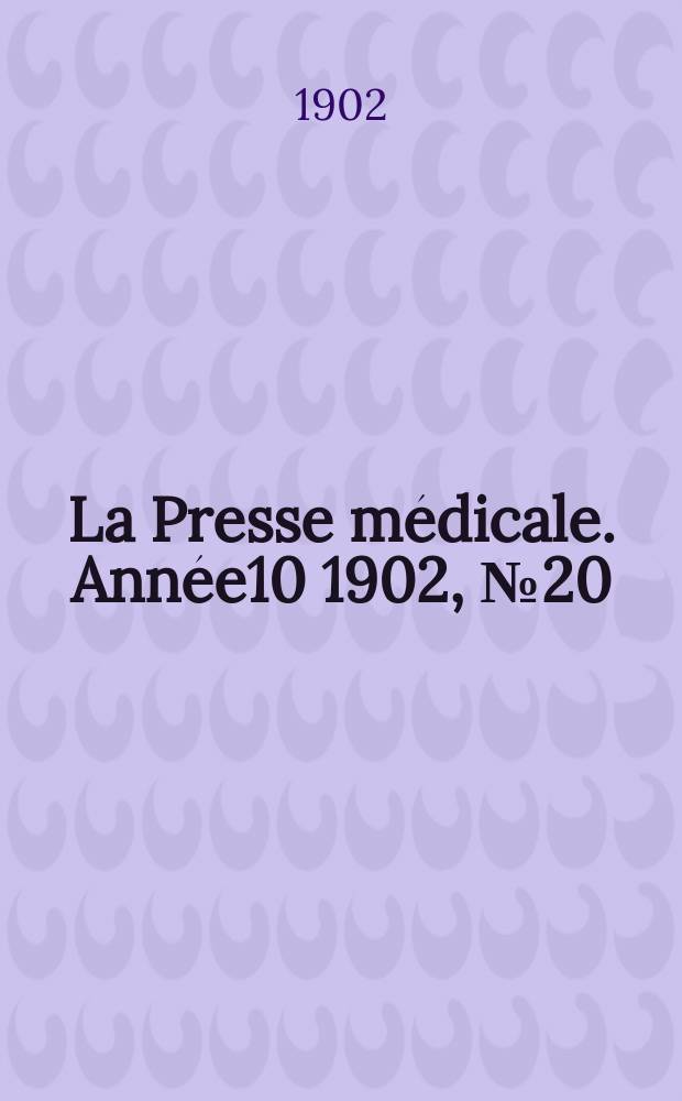 La Presse médicale. Année10 1902, №20