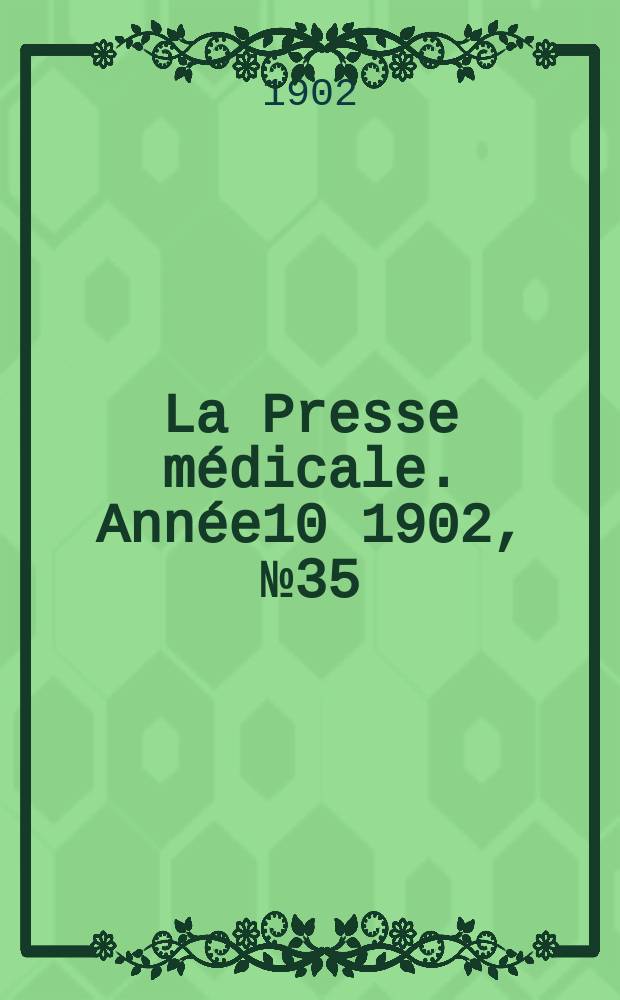 La Presse médicale. Année10 1902, №35
