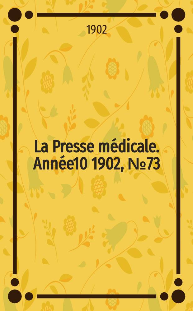 La Presse médicale. Année10 1902, №73